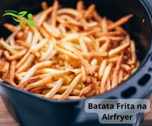 Batata Frita na Airfryer